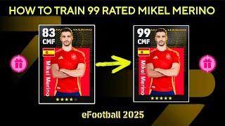 HOW TO TRAIN 99 RATED MIKEL MERINO IN EFOOTBALL 2025 MOBILE