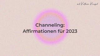 Gechannelte Affirmationen für 2023 - Geistige hochwirksame Schlüsselsätze