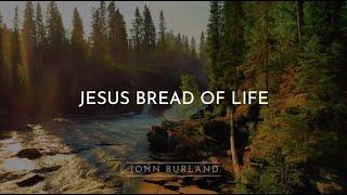 John Burland - Jesus Bread of Life (Official Lyric Video)