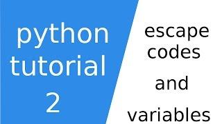 python tutorial 2: escape codes and variables