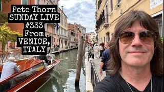 Pete Thorn Sunday Live #333 from VENICE, ITALY