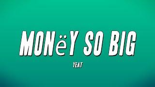 Yeat - Monëy So Big (Lyrics)