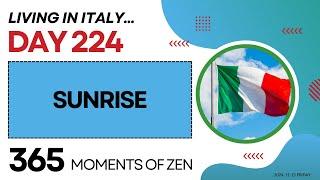 Living in Italy | SUNRISE | Day 224 | Moving from Canada to Italy | 365 Moments of Zen