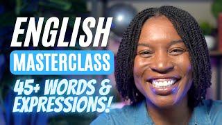 ENGLISH MASTERCLASS | 45+ ENGLISH WORDS & EXPRESSIONS THAT WILL IMPROVE YOUR ENGLISH FLUENCY