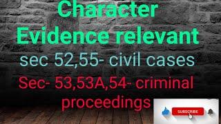 CHARACTER WHEN RELEVANT IN EVIDENCE ACT:- SEC 52,53,53A,54,55