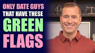 ONLY Date Guys That Have These Green Flags! | Dating Advice for Women by Mat Boggs