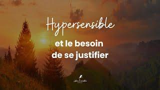 4 raisons des justifications incessantes des hypersensibles #hypersensibilité