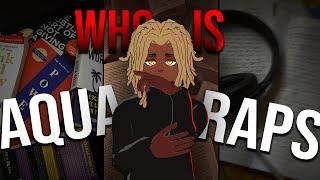 Who Is Aqua Raps...
