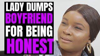 Lady Dumps Boyfriend For Being Honest, Lives To Regret It| Moci Studios