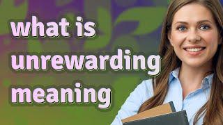 Unrewarding | meaning of Unrewarding