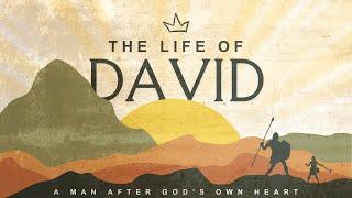 The Life of David: A Man After God’s Own Heart – David and Goliath (1 Samuel 17)