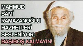 MAHMUD SAMI RAMAZANOĞLU HAZRAT IS CALLING: DON'T BE RAMBLING!