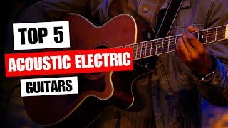 Top 5 Best Acoustic Electric Guitars in 2023