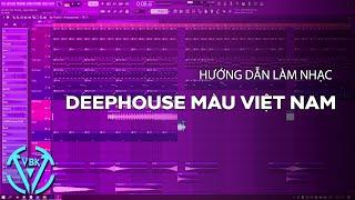 Hướng Dẫn Làm Deephouse Màu Việt Nam | FL Studio | VBK Music