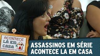 Assassinos em Série - Acontece Lá em Casa