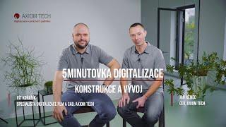 AXIOM TECH 5minutovka digitalizace | Konstrukce a vyvoj