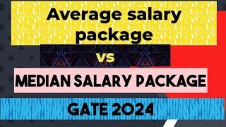 Average salary package vs median salary package| gate 2024