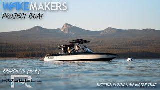 Episode 8: Final On Water Test I WakeMAKERS Project Boat II