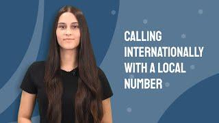 Calling Internationally with a Local Phone Number