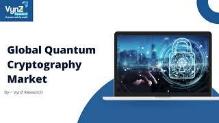 Global Quantum Cryptography Market | VynZ Research