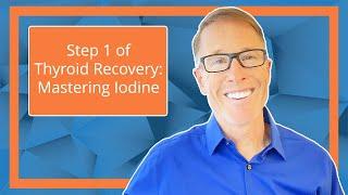 Step 1 of Thyroid Recovery: Mastering Iodine