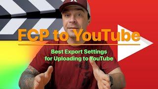 Best Final Cut Pro Export Settings for YouTube