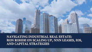 Navigating Industrial Real Estate: Ron Rohde on Scaling Up, NNN Leases, IOS, and Capital Strategies