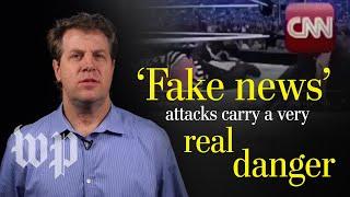 Opinion | 'Fake news' attacks carry a very real danger