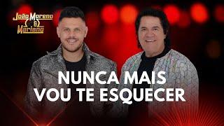 Nunca mais vou te esquecer - João Moreno e Mariano