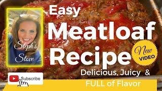 Easy MEATLOAF Recipe - Delicious, Juicy, & Full of Flavor - Steph’s Stove