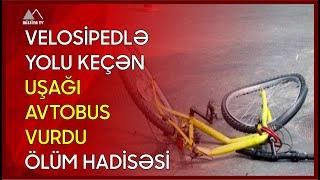  Velosipedlə yolu keçən uşağı avtobus vurdu - Ölüm hadisəsi