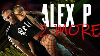 ALEX P - 2 mORE (Official Video)