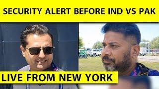 VIKRANT GUPTA LIVE FROM NEW YORK: HIGH SECURITY FOR INDIA vs PAKISTAN MATCH