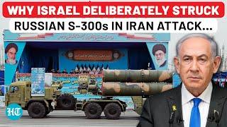 Israel’s Sinister Plan Revealed? Why IDF Targeted Russian S-300 Systems During Airstrikes On Iran