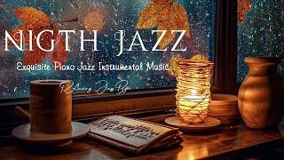 Tender Piano Night Jazz with Relaxing Rain Sounds - Calm of Jazz Instrumental - Soothing Music