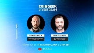 CoinGeek Weekly Livestream with Kurt Wuckert Jr. & Siggi Óskarsson | Ep 34 | S4