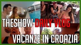 Finalmente Vacanza in Croazia con le Nostre Ragazze - THESHOW DAILY VLOG - deSciò