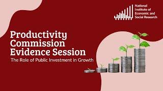 Productivity Commission Evidence Session: The Role of Public Investment in Growth