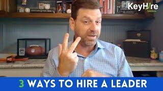 3 Ways To Hire Leaders