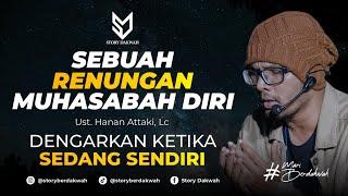 Sebuah Renungan Muhasabah Diri - Ust. Hanan Attaki, Lc