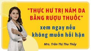Thực hư trị nám da bằng rượu thuốc I Trần Thị Thu Thủy