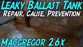 MacGregor 26 Ballast Tank Leak - Cause - Repair - Fix - Prevent