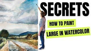 SECRETS to painting LARGE in WATERCOLOR