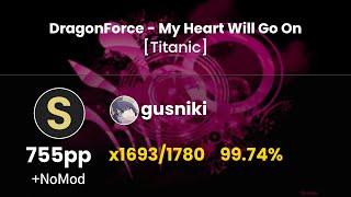 [8.05⭐] gusniki | DragonForce - My Heart Will Go On [Titanic] | 99.74% x1693/1780 (#82 755pp) - osu!