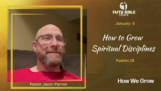 How to Grow Spiritual Disciplines- Psalms 19 Faith Bible Church- Pastor Jason Parmer