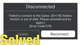 Roblox -Failed To Connect To The Game.ID =148 -Version Is Out Of Date. Error Code 279 |Android & Ios