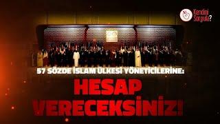 HESAP VERECEKSİNİZ! 57 SÖZDE İSLAM ÜLKESİ YÖNETİCİLERİNE!