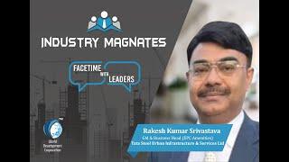 Esteemed "Industry Magnates" Interview with Rakesh Kumar Srivastava, GM & Business Head - TATA Steel