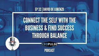 Ep 32 | DAVE DELORENZO "DeLo" | Connect the Self with the Business & Find Success Through Balance