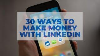 30 Ways To Make Money With LinkedIn